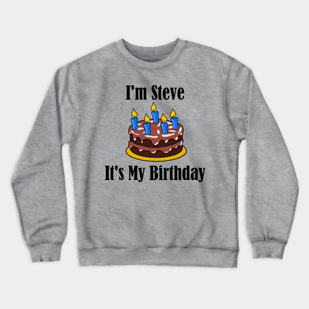 I'm Steve It's My Birthday - Funny Joke Crewneck Sweatshirt by MisterBigfoot